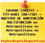 CMX686 [SM974] – [YT-840] (BR-738) – MAESTRO DE MANTENCIÓN MULTIFUNCION en Metropolitana en Metropolitana en Metropolitana