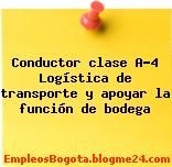 Conductor clase A-4 Logística de transporte y apoyar la función de bodega