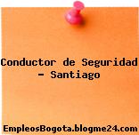 Conductor de Seguridad – Santiago
