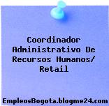 Coordinador Administrativo De Recursos Humanos/ Retail