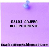 D319] CAJERA RECEPCIONISTA