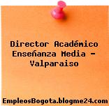 Director Académico Enseñanza Media – Valparaiso