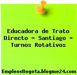 Educadora de Trato Directo – Santiago – Turnos Rotativos