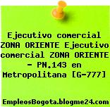 Ejecutivo comercial ZONA ORIENTE Ejecutivo comercial ZONA ORIENTE – PN.143 en Metropolitana [G-777]