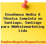 Enseñanza Media O Técnica Completa en Santiago, Santiago para M&Mtelemarketing Ltda