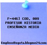 F-446] COD. 009 PROFESOR HISTORIA ENSEÑANZA MEDIA