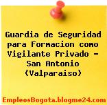 Guardia de Seguridad para Formacion como Vigilante Privado – San Antonio (Valparaiso)