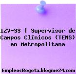 IZV-33 | Supervisor de Campos Clínicos (TENS) en Metropolitana
