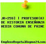 JR-259] | PROFESOR(A) DE HISTORIA ENSEÑANZA MEDIA COMUNA DE PAINE