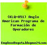 (KLQ-851) Anglo American Programa de Formación de Operadores