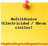 Multitécnico (Electricidad / Obras civiles)