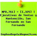 NPD.761] – [I.325] | Ejecutivas de Ventas y Mantención, San Fernando en San Fernando