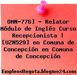 OMN-776] – Relator Módulo de Inglés Curso Recepcionista | [UZN529] en Comuna de Concepción en Comuna de Concepción