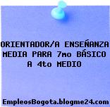 ORIENTADOR/A ENSEÑANZA MEDIA PARA 7mo BÁSICO A 4to MEDIO