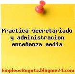 Practica secretariado y administracion enseñanza media