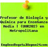 Profesor de Biología y Química para Enseñanza Media | (UHR202) en Metropolitana