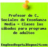 Profesor de C. Sociales de Enseñanza Media – Clases los sábados para programa de adultos