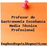Profesor de Gastronomía Enseñanza Media Técnico Profesional