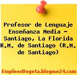 Profesor de Lenguaje Enseñanza Media – Santiago, La Florida R.M. de Santiago (R.M. de Santiago)
