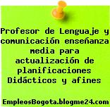 Profesor de Lenguaje y comunicación enseñanza media para actualización de planificaciones Didácticos y afines
