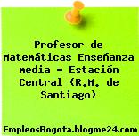 Profesor de Matemáticas Enseñanza media – Estación Central (R.M. de Santiago)