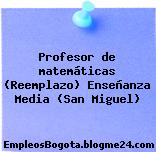 Profesor de matemáticas (Reemplazo) Enseñanza Media (San Miguel)