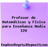 Profesor de Matemáticas y Física para Enseñanza Media I29