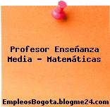Profesor Enseñanza Media – Matemáticas