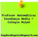 Profesor Matemáticas Enseñanza Media – Colegio Maipú