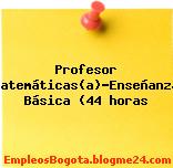 Profesor Matemáticas(a)-Enseñanza Básica (44 horas