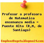 Profesor o profesora de Matematica ensenanza media – Puente Alto (R.M. de Santiago)