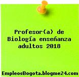 Profesor(a) de Biología enseñanza adultos 2018