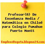 Profesor(A) De Enseñanza Media / Matemática en Chiloé para Colegio Pumahue Puerto Montt