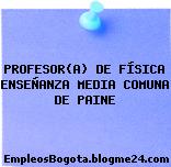 PROFESOR(A) DE FÍSICA ENSEÑANZA MEDIA COMUNA DE PAINE