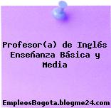 Profesor(a) de Inglés Enseñanza Básica y Media