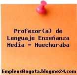 Profesor(a) de Lenguaje Enseñanza Media – Huechuraba