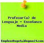 Profesor(a) de Lenguaje – Enseñanza Media