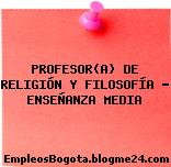 PROFESOR(A) DE RELIGIÓN Y FILOSOFÍA – ENSEÑANZA MEDIA