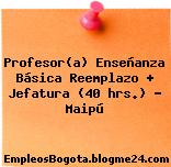 Profesor(a) Enseñanza Básica Reemplazo + Jefatura (40 hrs.) – Maipú