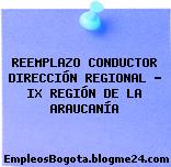 REEMPLAZO CONDUCTOR DIRECCIÓN REGIONAL – IX REGIÓN DE LA ARAUCANÍA