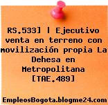 RS.533] | Ejecutivo venta en terreno con movilización propia La Dehesa en Metropolitana [TAE.489]