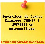 Supervisor de Campos Clínicos (TENS) | [WUV888] en Metropolitana