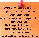V-539 – [RS.533] | Ejecutivo venta en terreno con movilización propia La Dehesa en Metropolitana en Metropolitana en Metropolitana