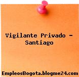 Vigilante Privado – Santiago