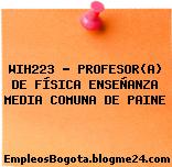 WIH223 – PROFESOR(A) DE FÍSICA ENSEÑANZA MEDIA COMUNA DE PAINE