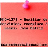 WKQ-127] – Auxiliar de Servicios, reemplazo 3 meses, Casa Matriz