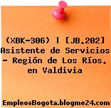 (XBK-306) | [JB.202] Asistente de Servicios – Región de Los Ríos. en Valdivia
