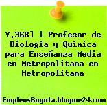 Y.368] | Profesor de Biología y Química para Enseñanza Media en Metropolitana en Metropolitana