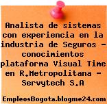 Analista de sistemas con experiencia en la industria de Seguros – conocimientos plataforma Visual Time en R.Metropolitana – Servytech S.A