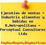 Ejecutivo de ventas – Industria alimentos y bebidas en R.Metropolitana – Perceptual Consultores Ltda